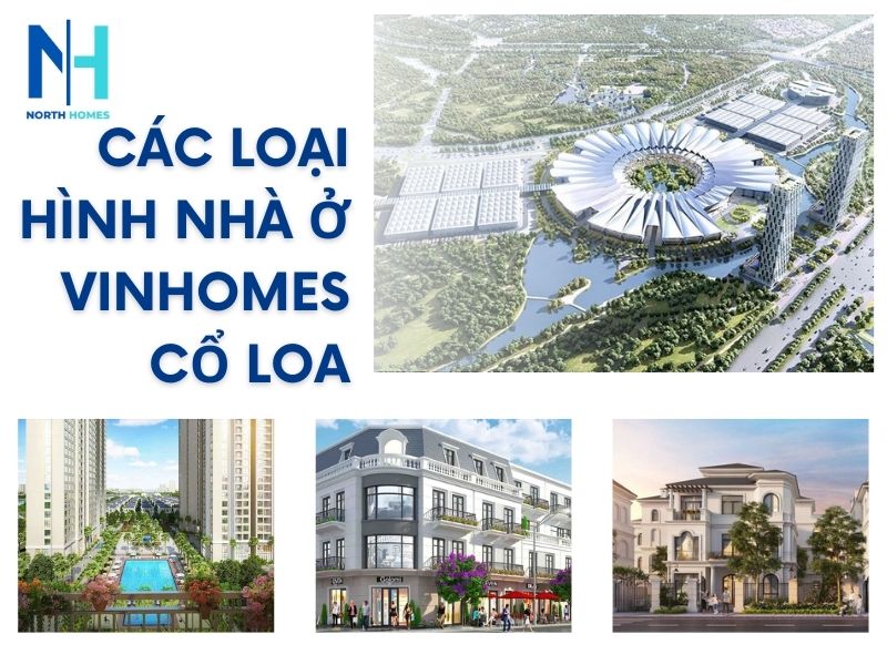 Tìm hiểu các loại hình nhà ở Vinhomes Cổ Loa