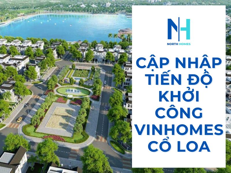 Cập nhập tiến độ khởi công Vinhomes Cổ Loa