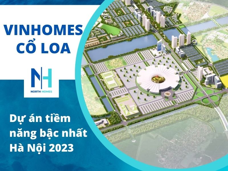 Vinhomes Cổ Loa dự án tiềm năng bậc nhất Hà Nội 2023