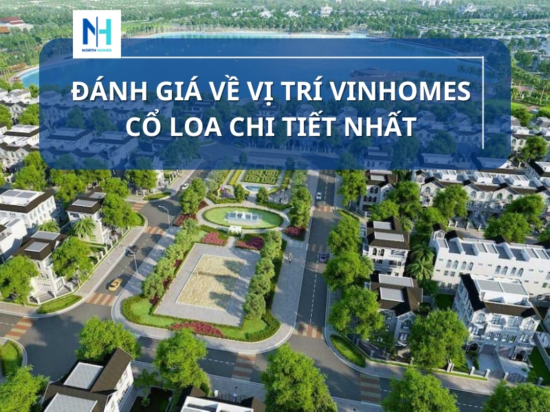 Đánh Giá Về Vị Trí Vinhomes Cổ Loa Chi Tiết Nhất