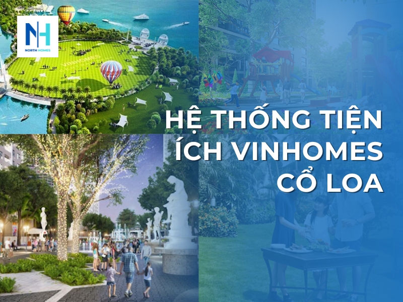 Hệ Thống Tiện Ích Vinhomes Cổ Loa