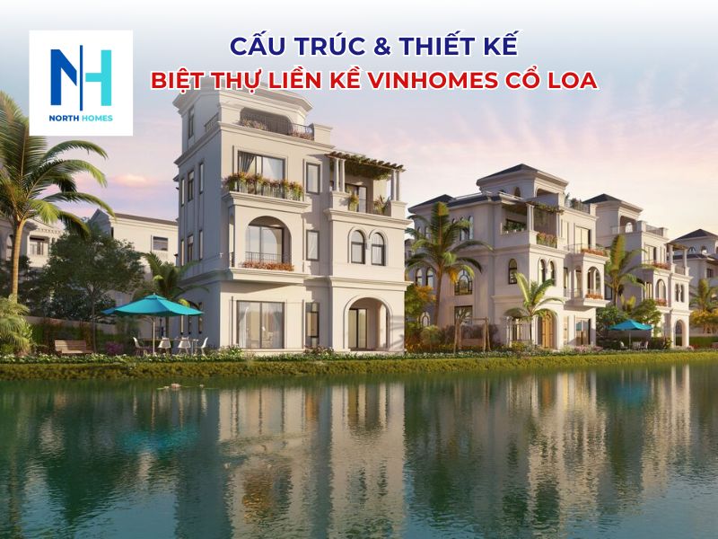 Cấu trúc và thiết kế biệt thự liền kề Vinhomes Cổ Loa sang trọng