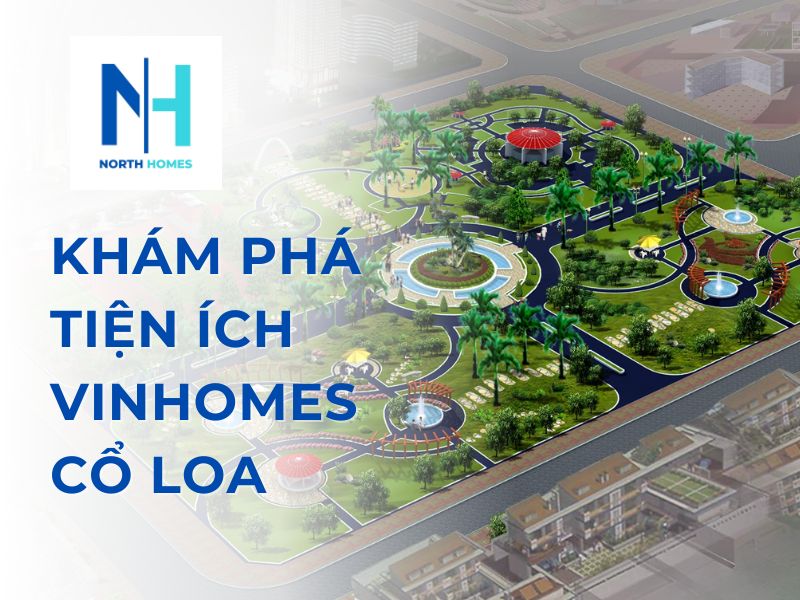 Khám phá tiện ích Vinhomes Cổ Loa