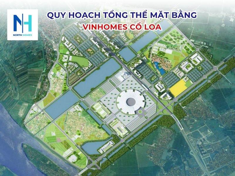 Quy hoạch tổng thể mặt bằng Vinhomes Cổ Loa