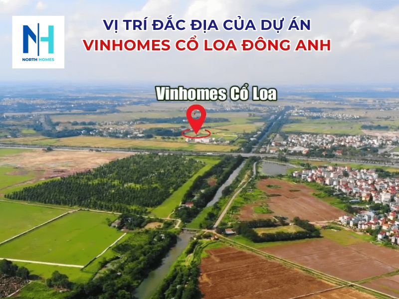 Vị trí đắc địa của dự án Vinhomes Cổ Loa Đông Anh