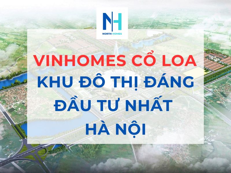 Vinhomes Cổ Loa - Khu Đô Thị Hà Nội Đáng Đầu Tư Nhất