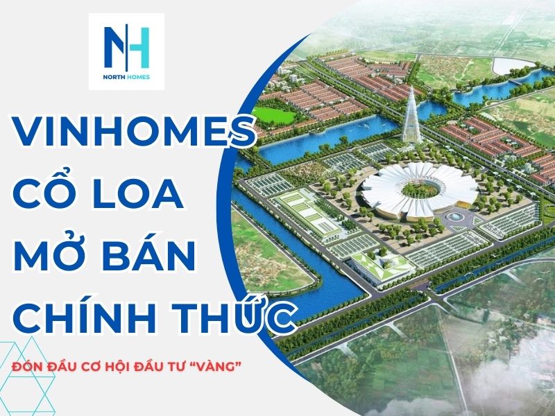 Vinhomes Cổ Loa Mở Bán Chính Thức - Đón Đầu Cơ Hội Đầu Tư “Vàng”