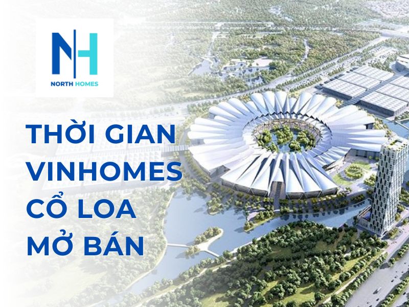 Thời gian Vinhomes Cổ Loa mở bán