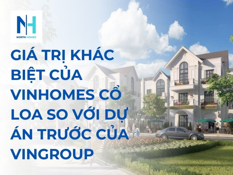Giá Trị Khác Biệt Của Vinhomes Cổ Loa So Với Dự Án Trước Của Vingroup