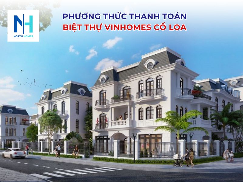 Phương thức thanh toán khi mua biệt thự Vinhomes Cổ Loa