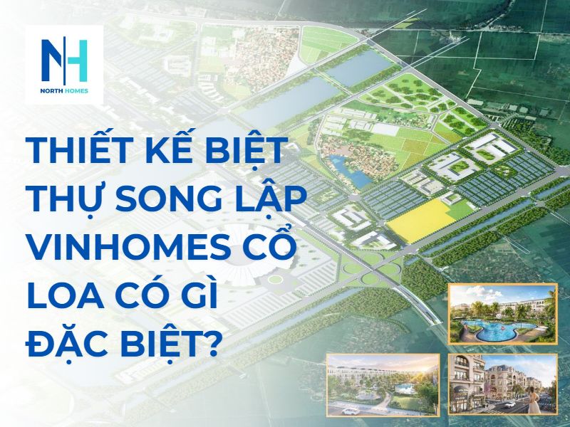Thiết Kế Biệt Thự Song Lập Vinhomes Cổ Loa Có Gì Đặc Biệt?