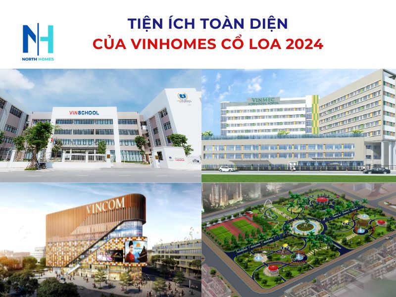 Hệ thống tiện ích toàn diện cho cư dân Vinhomes Cổ Loa 2024