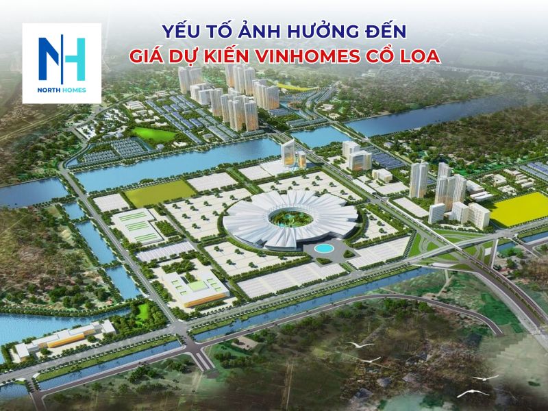 Những yếu tố ảnh hưởng đến giá dự kiến Vinhomes Cổ Loa