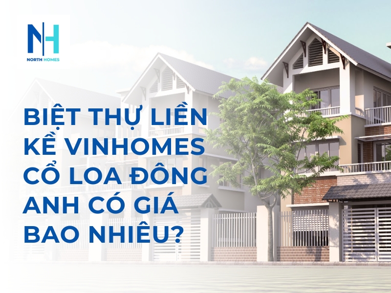 BIỆT THỰ LIỀN KỀ VINHOMES CỔ LOA ĐÔNG ANH CÓ GIÁ BAO NHIÊU