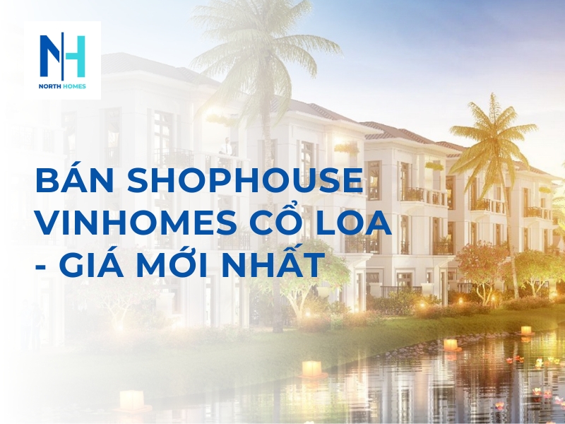 Bán Shophouse Vinhomes Cổ Loa - Giá Mới Nhất