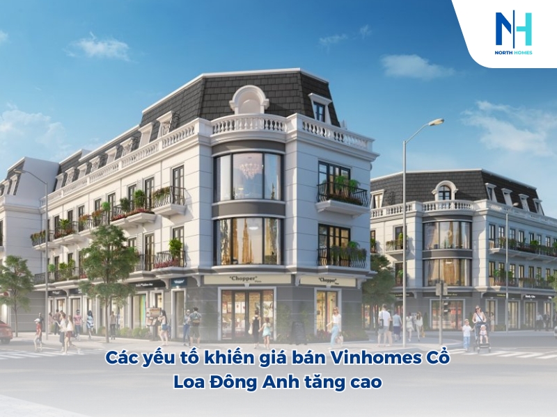 Các yếu tố khiến giá bán Vinhomes Cổ Loa Đông Anh tăng cao