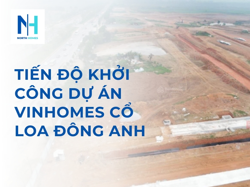 Tiến Độ Khởi Công Dự Án Vinhomes Cổ Loa Đông Anh
