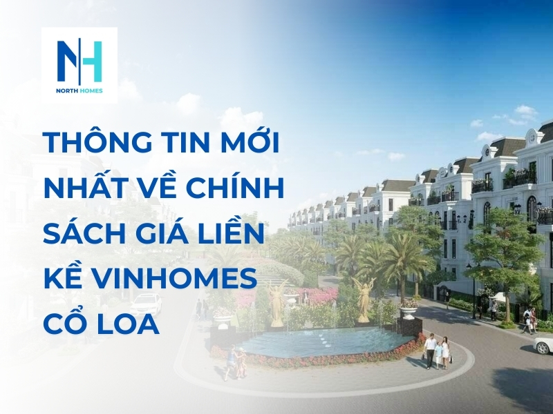 Thông tin mới nhất về chính sách giá liền kề Vinhomes Cổ Loa