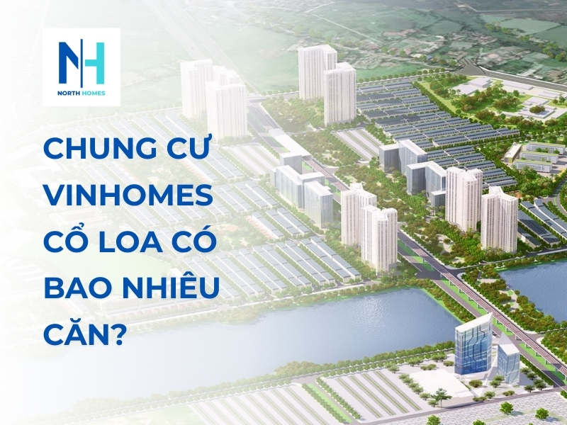 Chung Cư Vinhomes Cổ Loa Có Bao Nhiêu Căn?