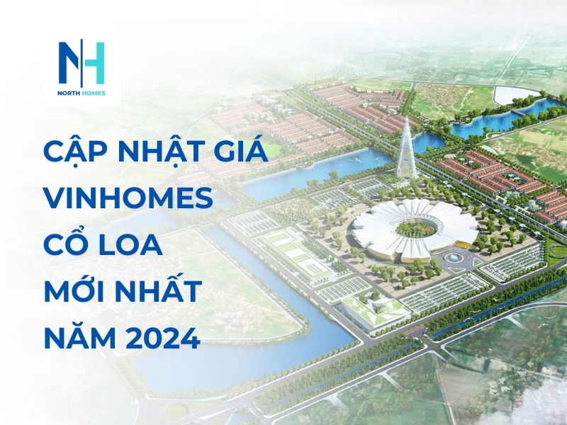 Cập Nhật Giá Vinhomes Cổ Loa Mới Nhất Năm 2024