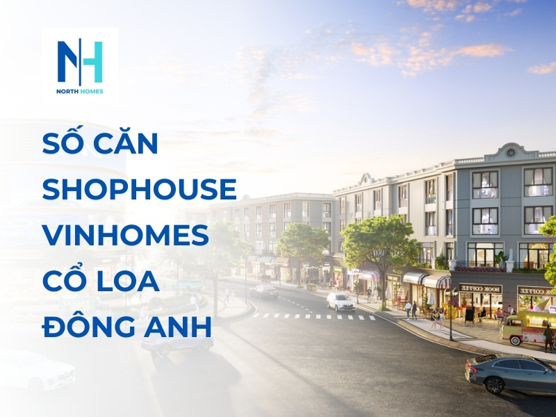 Số Căn Shophouse Vinhomes Cổ Loa Đông Anh