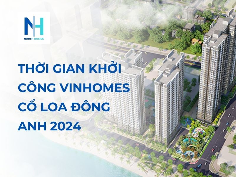 Thời gian khởi công Vinhomes Cổ Loa Đông Anh 2024