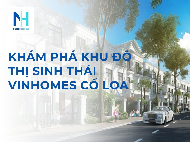 Khám Phá Khu Đô Thị Sinh Thái Vinhomes Cổ Loa
