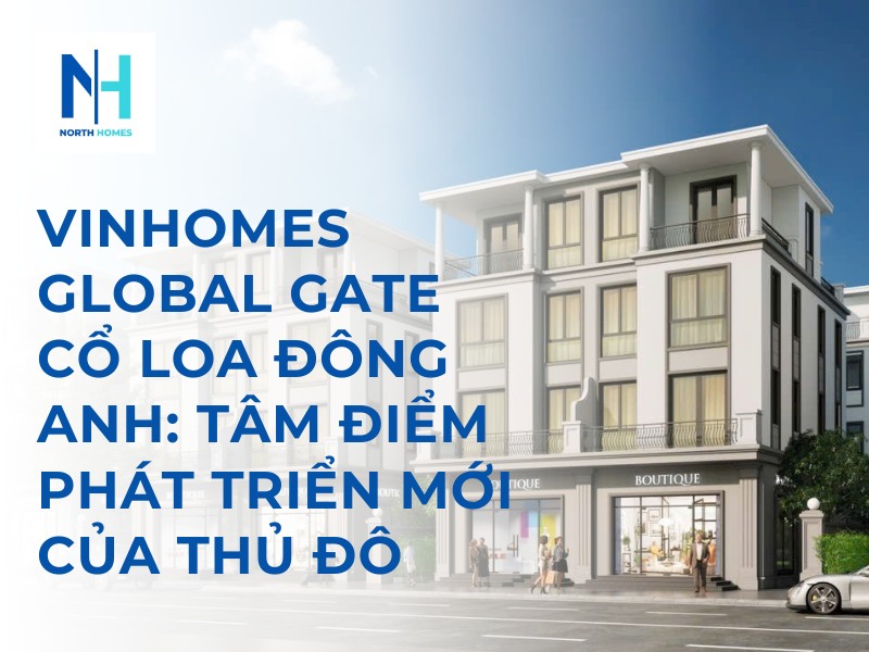 Vinhomes Global Gate Cổ Loa Đông Anh