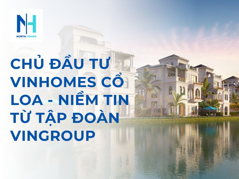 Chủ Đầu Tư Vinhomes Cổ Loa