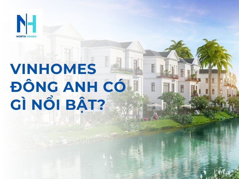 Vinhomes Đông Anh Có Gì Nổi Bật?