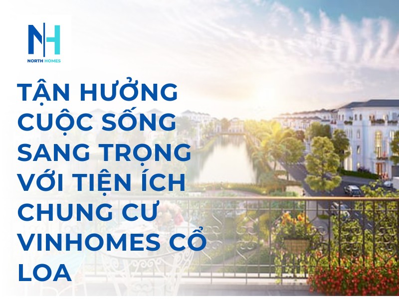 Tiện Ích Chung Cư Vinhomes Cổ Loa