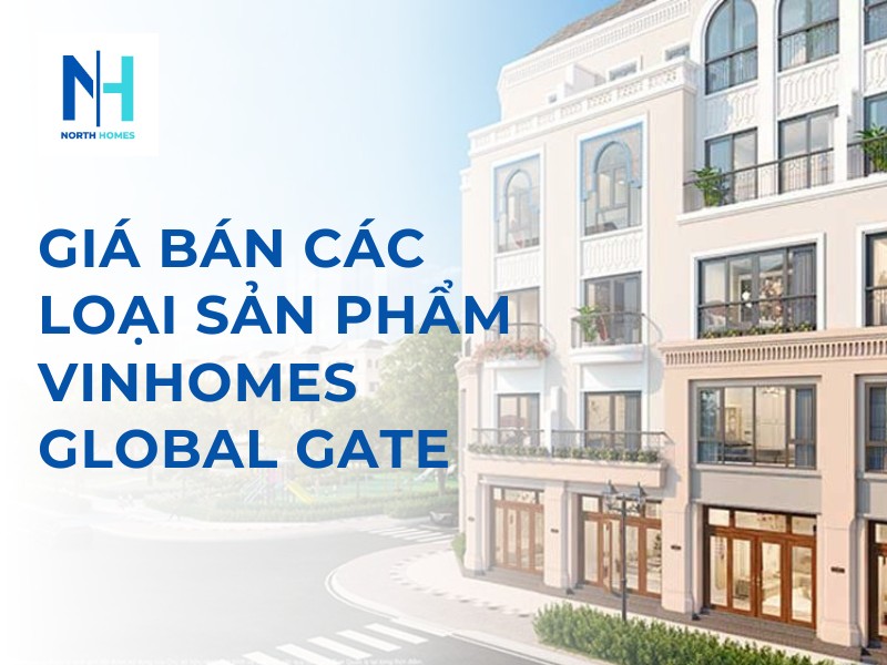 Giá Bán Các Loại Sản Phẩm Vinhomes Global Gate