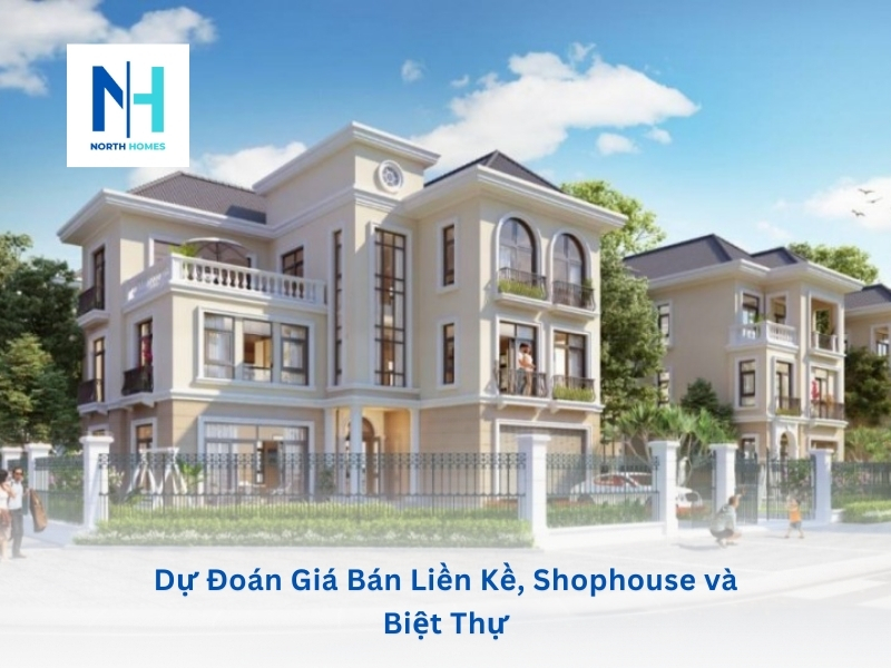 Dự Đoán Giá Bán Liền Kề, Shophouse và Biệt Thự