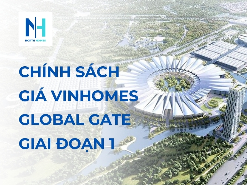 Chính Sách Giá Vinhomes Global Gate Giai Đoạn 1