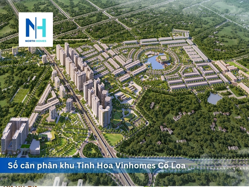 Số căn phân khu Tinh Hoa Vinhomes Cổ Loa