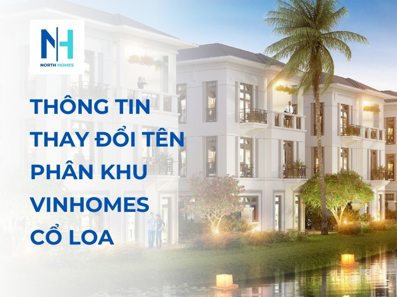 Thông Tin Chi Tiết Thay Đổi Tên Phân Khu Vinhomes Cổ Loa