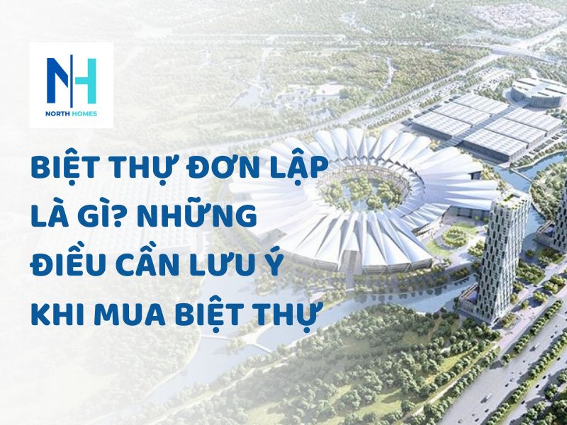 Biệt Thự Đơn Lập Là Gì? Những Điều Cần Lưu Ý Khi Mua Biệt Thự