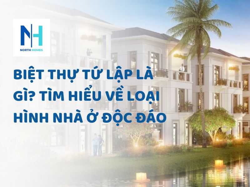Biệt Thự Tứ Lập Là Gì? Tìm Hiểu Về Loại Hình Nhà Ở Độc Đáo