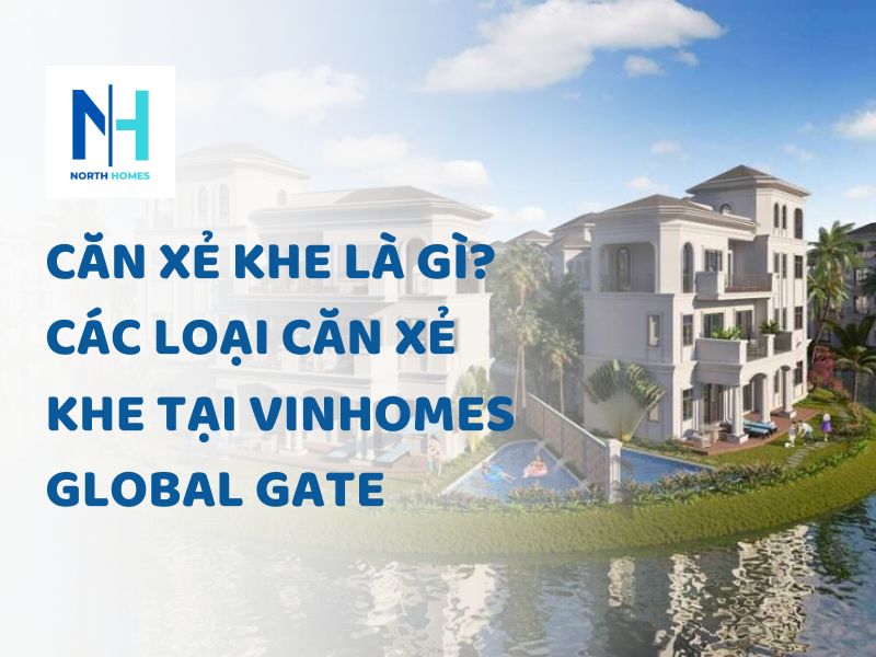 Căn Xẻ Khe Là Gì? Các Loại Căn Xẻ Khe tại Vinhomes Global Gate