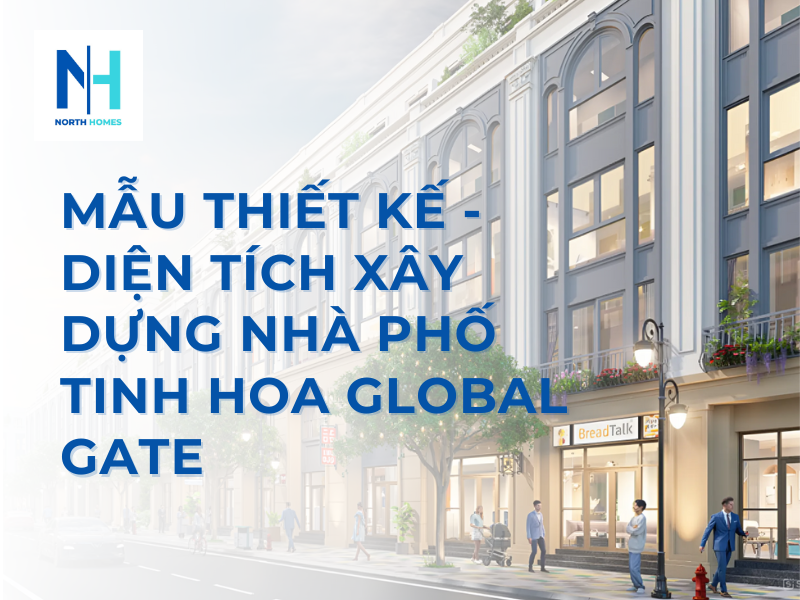 Mẫu Thiết Kế - Diện Tích Xây Dựng Nhà Phố Tinh Hoa Global Gate