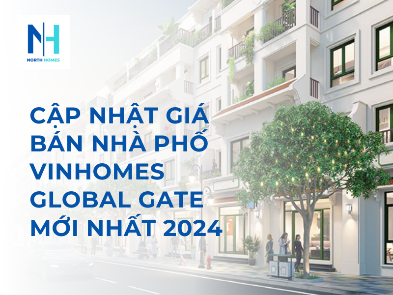 Cập Nhật Giá Bán Nhà Phố Vinhomes Global Gate Mới Nhất 2024
