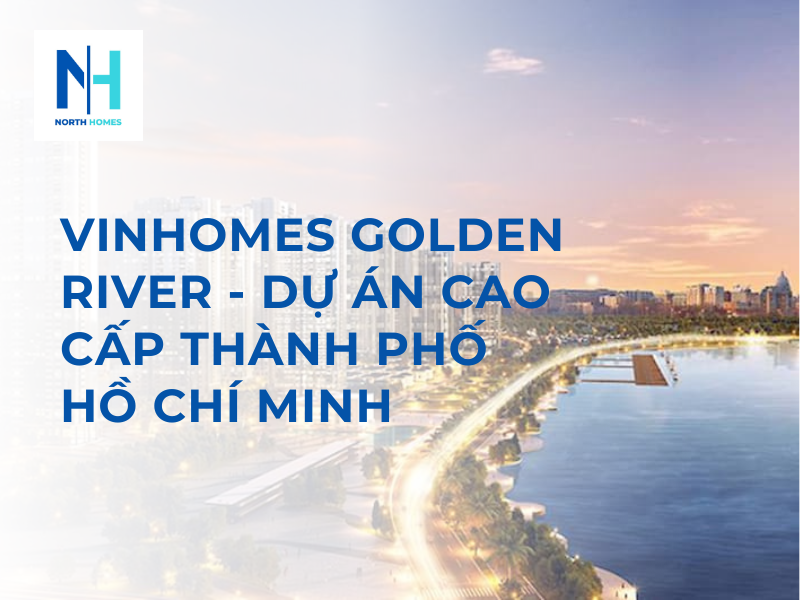 Vinhomes Golden River - Dự Án Cao Cấp Thành phố Hồ Chí Minh