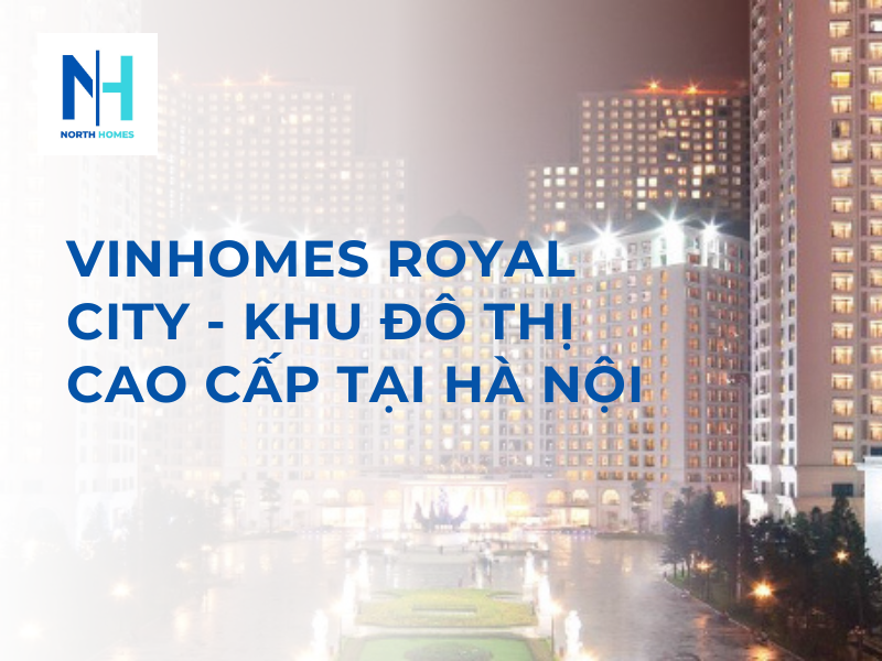 Vinhomes Royal City - Khu Đô Thị Cao Cấp Tại Hà Nội