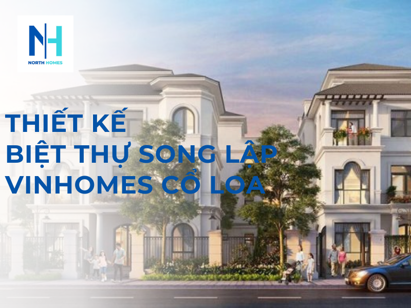 Thiết Kế Biệt Thự Song Lập Vinhomes Cổ Loa