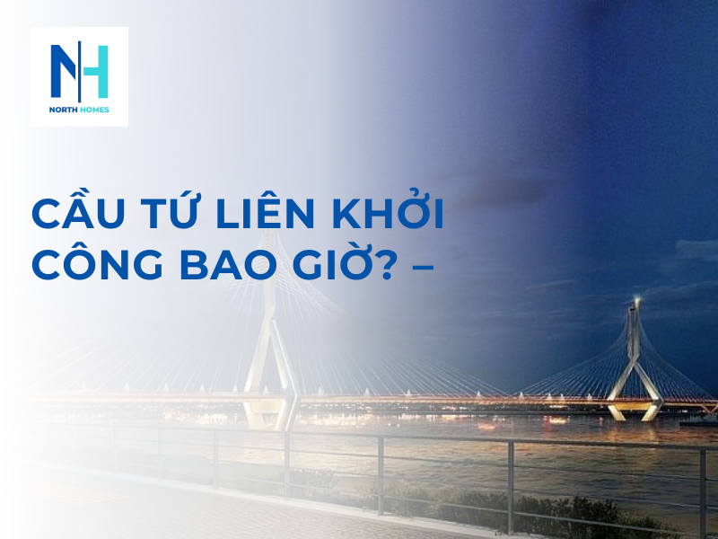Cầu Tứ Liên Khởi Công Bao Giờ