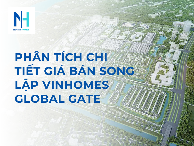 Phân Tích Chi Tiết Giá Bán Song Lập Vinhomes Global Gate