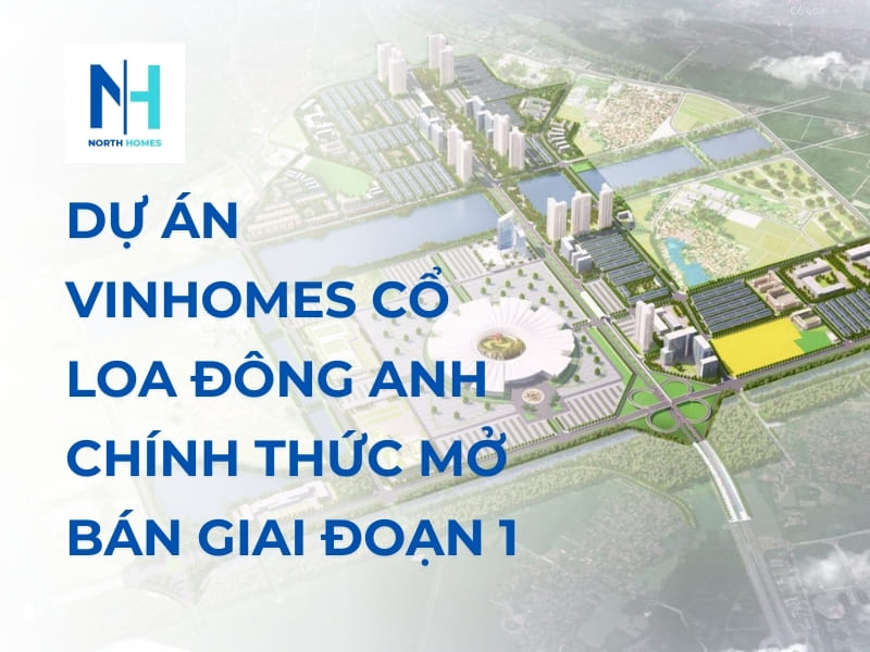 Dự án Vinhomes Cổ Loa Đông Anh Chính Thức Mở Bán Giai Đoạn 1