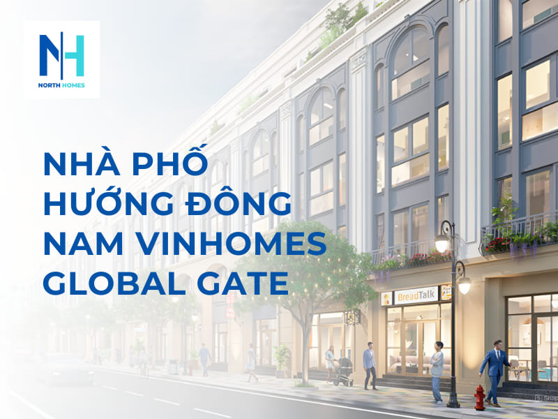 Nhà phố hướng Đông Nam Vinhomes Global Gate