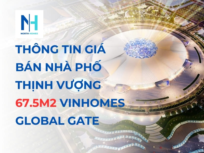 Thông Tin Giá Bán Nhà Phố Thịnh Vượng 67.5m2 Vinhomes Global Gate