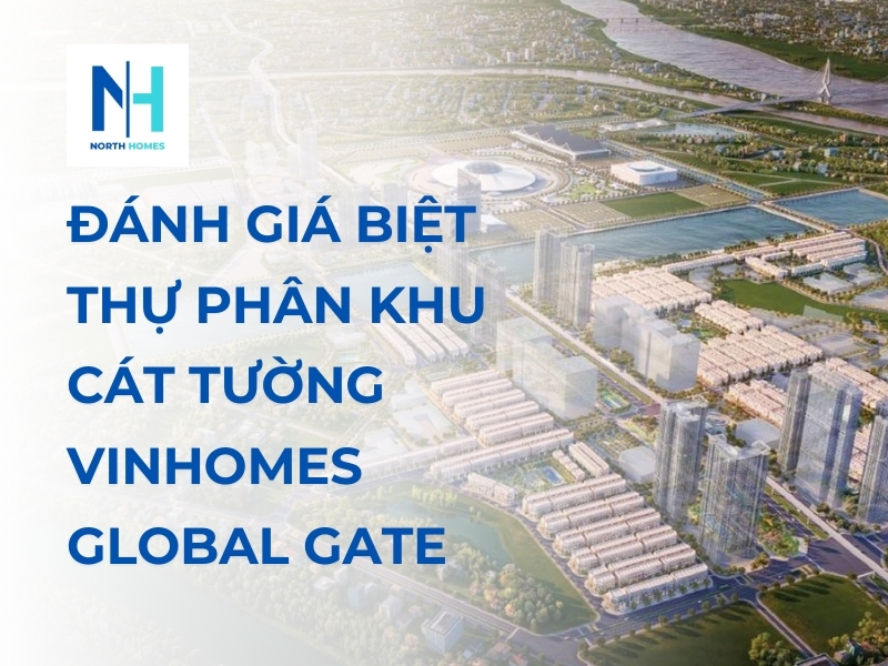 Đánh Giá Chi Tiết Biệt Thự Phân Khu Cát Tường Vinhomes Global Gate